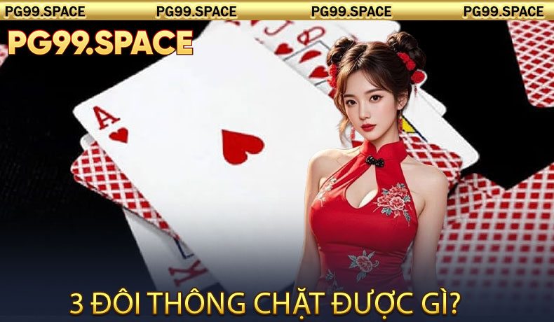 3 Đôi Thông Chặt Được Gì